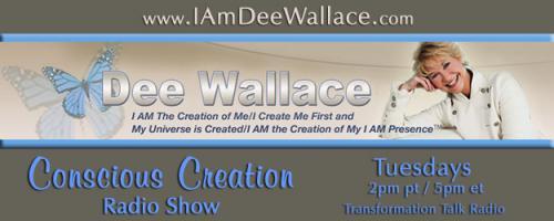 Conscious Creation with Dee Wallace - Loving Yourself Is the Key to Creation: #731