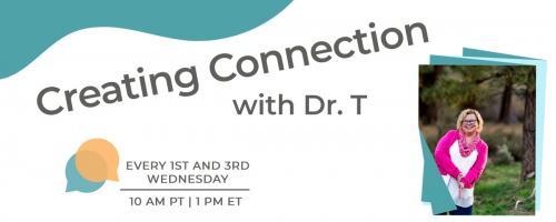 Creating Connection with Dr. T: Navigating Being Human Together: Living Mindfully