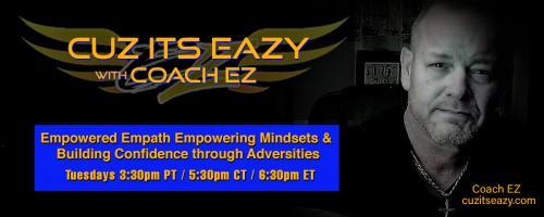 Cuz Its EaZy with Coach EZ: Empowered Empath Empowering Mindsets and Building Confidence through Adversities!: Love and Respect. Thats it.