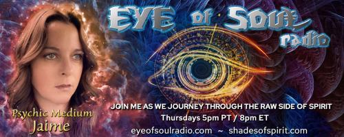 Eye of Soul with Psychic Medium Jaime: Awakening to What???