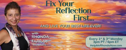 Fix Your Reflection First...And Live Your Best Life Ever! With Rhonda Farrah, MA, DRWA: Are You Living The Life You Desire...or Are You Settling For Less?