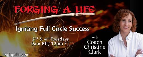 Forging A Life with Coach Christine Clark: Igniting Full Circle Success: Bridging Divides