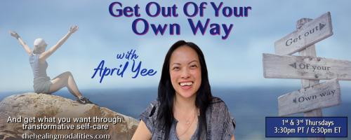 Get Out of Your Own Way with April Yee: And get what you want through transformative self-care: "Valuing Ourselves through Connection" with Dalglish Chew