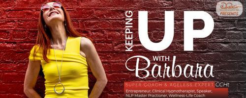 Keeping Up with Barbara - See it, Feel it, Taste it, and Live it!  : Learn about the journey of Barbara Scheidegger from humble beginnings to success to surrender to keeping Up.