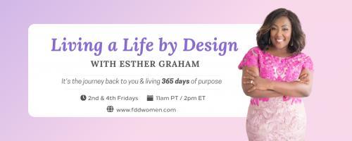 Living a Life by Design with Esther Graham: It's the Journey Back to You and Living 365 Days of Purpose: Encore: The House  and The Woods