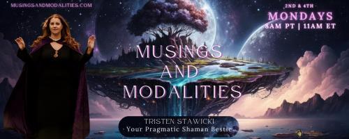 Musings & Modalities with Tristen Stawicki: Your Pragmatic Shaman Bestie:  Demystifying intuition: how to avoid gimmicky tricks and turn on deep inner knowing 