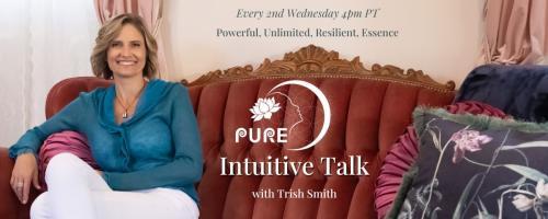 PURE Intuitive Talk with Trish Smith: Powerful, Unlimited, Resilient, Essence: When the Holidays Don't Feel so Happy, What Can You Do?