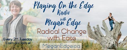 Playing on the Edge Radio: with Megan Edge: Radical Change with Ease: Bionic Woman, Wonder Woman, Every Woman: The Power of Positive Representation