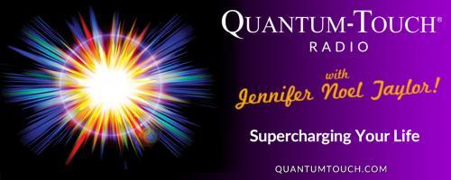 Quantum-Touch® Radio with Jennifer Noel Taylor: Supercharging Your Life!: Interview with Dr. Judit Povall