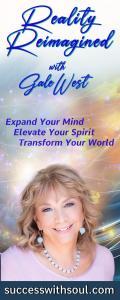 Reality Reimagined with Gale West: Expand Your Mind ~ Elevate Your Spirit ~ Transform Your World