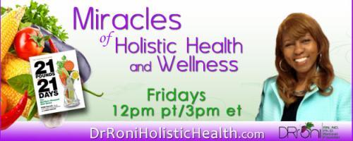 The Dr. Roni Show - Miracles of Holistic Health and Wellness: Essential Oils Can Change Your Life with Theresa Huber