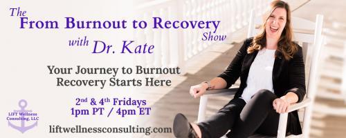 The From Burnout to Recovery Show with Dr. Kate: Your Journey to Burnout Recovery Starts Here: Episode 2 - with Dr. Thea Zunick