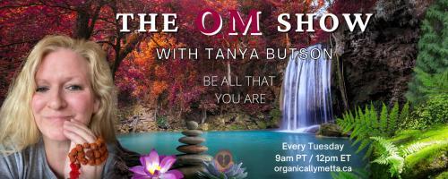 The OM Show with Tanya Butson: Be All That You Are: Law of Attraction 