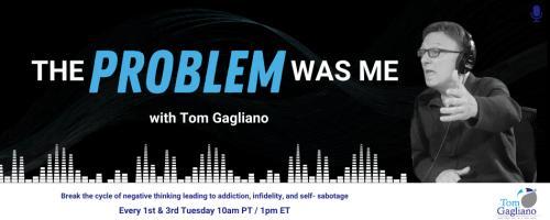 The Problem Was Me with Tom Gagliano: Break the cycle of negative thinking leading to addiction, infidelity, & self-sabotage: How To Create Healthy Boundaries and Stick To The Healthy Boundaries We Set