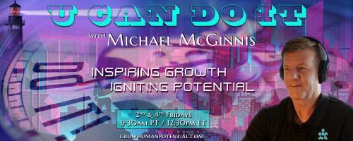 U Can Do It with Michael McGinnis: Inspiring Growth ~ Igniting Potential: A Modern-Day Vision Quest: Stories of Growth, Discovery, and Enlightenment,  Part 1