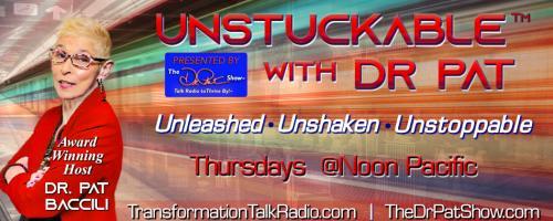 Unstuckable™ with Dr. Pat: Unleashed ~ Unshaken ~ Unstoppable: Education and Information About Your Body