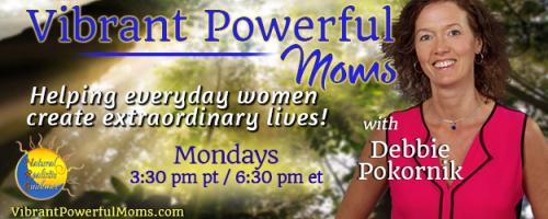 Vibrant Powerful Moms with Debbie Pokornik - Helping Everyday Women Create Extraordinary Lives!: It’s Not You, It’s Your Hormones with Nicki Williams; Part 1